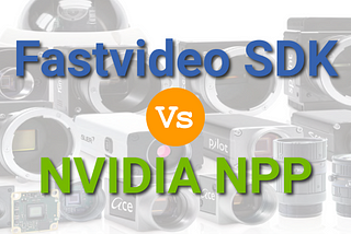 Fastvideo SDK vs NVIDIA NPP Library