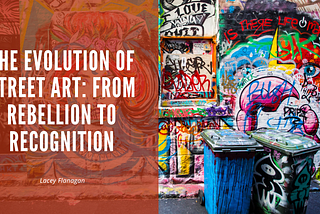The Evolution Of Street Art: From Rebellion To Recognition