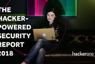 The Hacker-Powered Security Report 2018