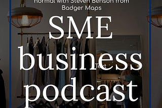 SME Business Podcast — S1EP1 — Sales Strategies for the new normal Steven Benson from Badger Maps