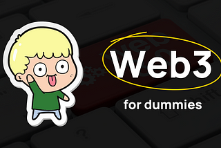 Web3 for Dummies. Everything you wanted to know about Web3