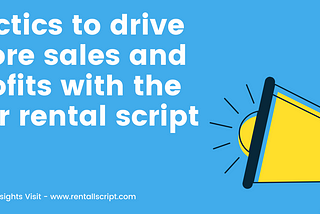 Tactics to drive more sales and profits with the car rental script