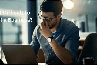 Is It Difficult to Start a Business?