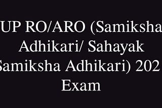 UP RO/ARO ( Samiksha Adhikari/Sahayak Samiksha Adhikari) 2021 Exam might be postponed due to COVID