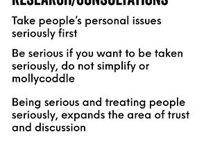 Four ideas:
 
 1 Take people’s personal issues seriously first
 2 Be serious if you want to be taken seriously, do not simplify or mollycoddle
 3 Being serious and treating people seriously, expands the area of trust and discussion
 4 Use formats that present seriousness and record opinions seriously