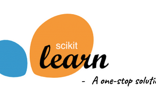 Scikit-learn — A one-stop solution in Machine Learning