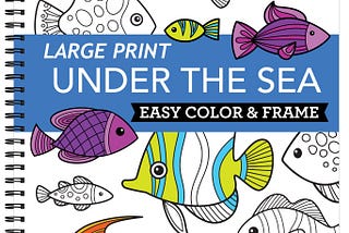 [PDF] Download Large Print Easy Color Frame - Under the Sea (Adult Coloring Book) Ebook_File by…
