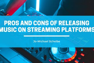 Pros and Cons of Releasing Music on Streaming Platforms