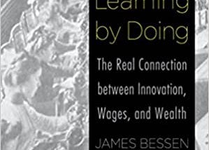 READ/DOWNLOAD*< Learning by Doing: The Real Connection between Innovation, Wages, and Wealth FULL…