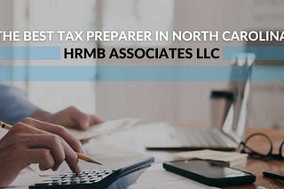 Benefits Of Hiring A Tax Preparation In North Carolina