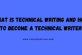 What is Technical Writing and How to Become a Technical Writer