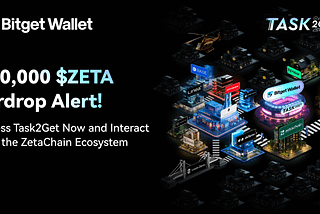 700,000 $ZETA in Rewards! Access Task2Get Now and Interact with the ZetaChain Ecosystem