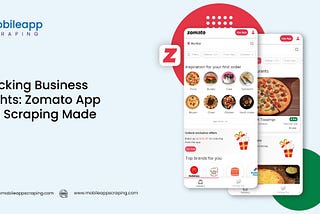 Unlocking Business Insights: Zomato App Data Scraping Made Easy