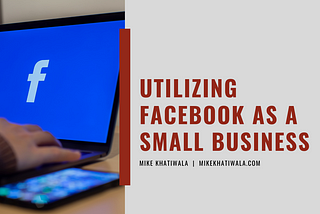 Utilizing Facebook as a Small Business