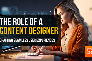 The Role of a Content Designer: Crafting Seamless User Experiences