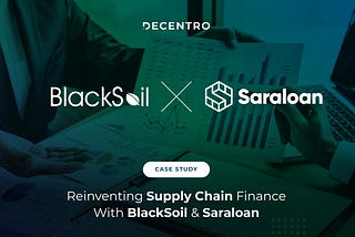 Reinventing Supply Chain Finance With BlackSoil & Saraloan