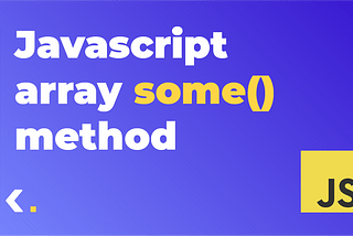 How to use the Array some() method in Javascript