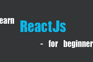 Learn ReactJS for beginners