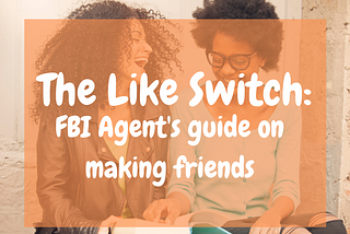 The Like Switch: An Ex-FBI Agent’s Guide to Influencing, Attracting, and Winning People Over.