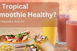 Is Tropical Smoothie Healthy? The Results Are In