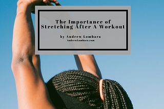 The Importance of Stretching After A Workout