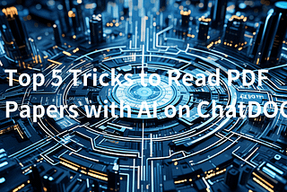 Top 5 Tricks to Read PDF Papers with AI on ChatDOC
