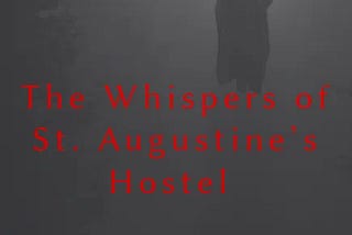 The Whispers of St. Augustine’s Hostel — Chapter 4— The Ritual of Shadows