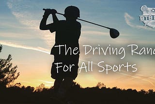 The Driving Range for All Sports