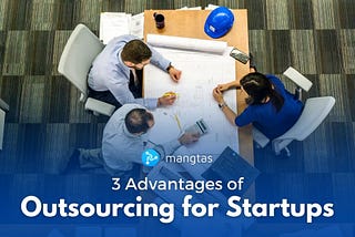 3 Advantages of Outsourcing for Startups