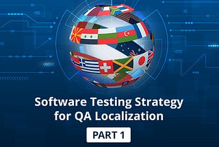 Software Testing Strategy for QA Localization — Part 1