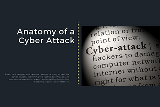 Anatomy of a Cyber Attack: Real-Life Examples and Lessons