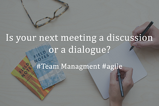 Is your next meeting a discussion or a dialogue?