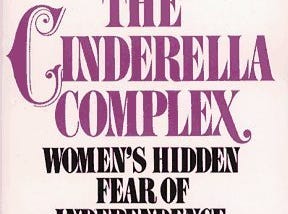 The Cinderella Complex: Women’s Hidden Fear of Independence