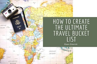 How to Create the Ultimate Travel Bucket List
