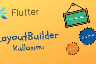 Flutter Dersleri — Flutter LayoutBuilder Kullanımı
