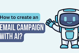 How to use AI to create an email campaign in minutes?