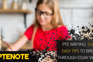 PTE Writing: Super Easy Tips to Breeze through Essay Writing