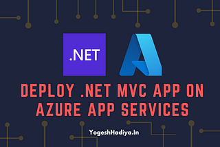 A Step-by-Step Guide to Deploying a .NET MVC App on Azure App Services