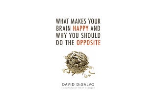 Top Quotes: “What Makes Your Brain Happy and Why You Should Do the Opposite” — David DiSalvo