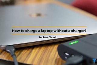 How to charge a laptop without a charger?