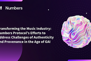 Trasformare l’industria musicale: gli sforzi di Numbers Protocol per affrontare le sfide…