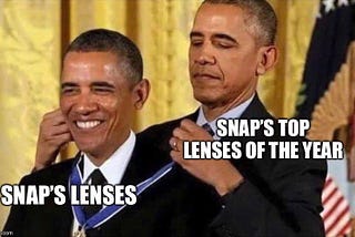 Meme of Obama giving himself a model and captioned with “Snap’s top lenses of the year” giving the award to “Snap’s lenses”