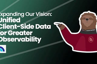 Expanding Our Vision: Unifying Client-Side Observability Data