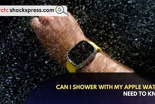 Can I Shower with My Apple Watch? Need to Know