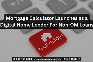 Mortgage Calculator Launches as a Digital Home Lender For Non-QM Loans