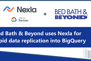 Bed Bath & Beyond uses Nexla for rapid data replication into BigQuery