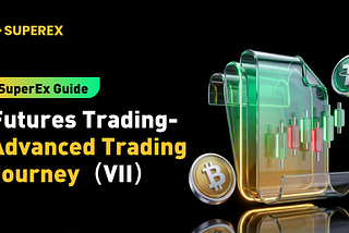 SuperEx Guide:Futures Trading-Advanced Trading Journey（VII）