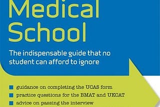 How to Get Into Medical School: The Indispensible Guide That No Student Can Afford to Ignore…