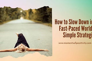 How to Slow Down in a Fast-Paced World: 5 Simple Strategies | Moments Of Positivity