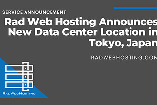 Rad Web Hosting Announces New Data Center Location in Tokyo, Japan